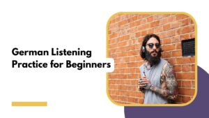 Improve Your German Listening Skills with Beginner-Friendly Exercises