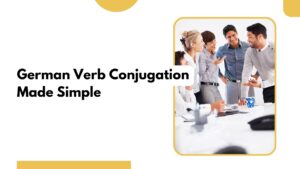 Master German Verb Conjugation Easily and Effectively