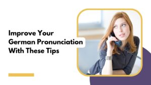 Learn How to Perfect Your German Pronunciation
