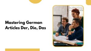 Learn to Use German Articles Der, Die, and Das Correctly