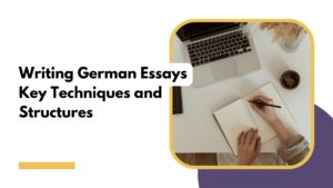 Learn Key Techniques for Writing German Essays